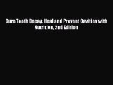 PDF Cure Tooth Decay: Heal and Prevent Cavities with Nutrition 2nd Edition  EBook