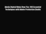 PDF Adobe Digital Video How-Tos: 100 Essential Techniques with Adobe Production Studio  EBook