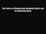 Download The Poetics of Slumberland: Animated Spirits and the Animating Spirit  Read Online