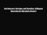 PDF Jim Henson's Designs and Doodles: A Muppet Sketchbook (Abradale Books) Free Books