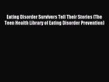 Read Eating Disorder Survivors Tell Their Stories (The Teen Health Library of Eating Disorder