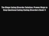Read The Binge Eating Disorder Solution: Proven Ways to Stop Emotional Eating (Eating Disorders
