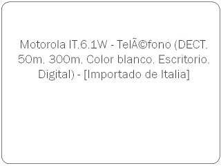 Motorola IT.6.1W - TelÃ©fono (DECT, 50m, 300m, Color blanco, Escritorio, Digital) - [Importado de Italia]