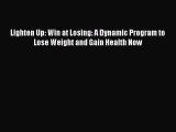 Read Lighten Up: Win at Losing: A Dynamic Program to Lose Weight and Gain Health Now Ebook