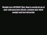 Download Weight Loss WITHOUT Diet: How to easily let go of your subconscious blocks achieve
