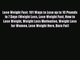 Read Lose Weight Fast: 101 Ways to Lose up to 10 Pounds in 7 Days (Weight Loss Lose Weight