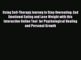 Download Using Self-Therapy Journey to Stop Overeating: End Emotional Eating and Lose Weight