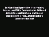 Read Emotional Intelligence: How to Increase EQ Interpersonal Skills Communication Skills and