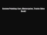 Read Custom Painting: Cars Motorcycles Trucks (Idea Book) Ebook Online