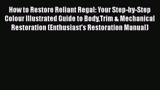 Download How to Restore Reliant Regal: Your Step-by-Step Colour Illustrated Guide to BodyTrim