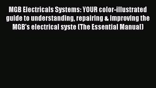 Read MGB Electricals Systems: YOUR color-illustrated guide to understanding repairing & improving
