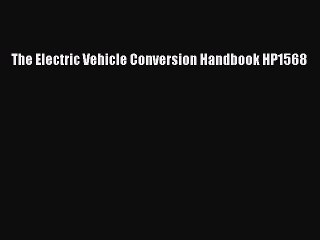 Download The Electric Vehicle Conversion Handbook HP1568 Ebook Online