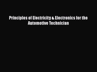 Read Principles of Electricity & Electronics for the Automotive Technician Ebook Free