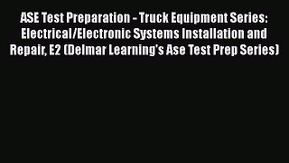 Read ASE Test Preparation - Truck Equipment Series: Electrical/Electronic Systems Installation