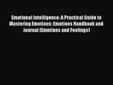 Read Emotional Intelligence: A Practical Guide to Mastering Emotions: Emotions Handbook and