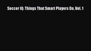 Read Soccer IQ: Things That Smart Players Do Vol. 1 PDF Free