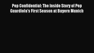 Download Pep Confidential: The Inside Story of Pep Guardiola’s First Season at Bayern Munich
