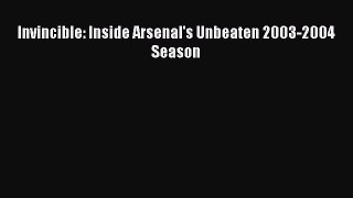 Download Invincible: Inside Arsenal's Unbeaten 2003-2004 Season Ebook Online