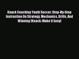 Read Knack Coaching Youth Soccer: Step-By-Step Instruction On Strategy Mechanics Drills And