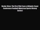 Read Border Wars: The First Fifty Years of Atlantic Coast Conference Football (American Sports