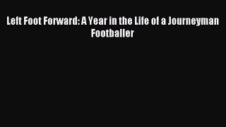 Read Left Foot Forward: A Year in the Life of a Journeyman Footballer Ebook Free