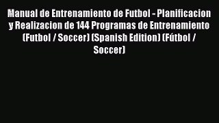 Read Manual de Entrenamiento de Futbol - Planificacion y Realizacion de 144 Programas de Entrenamiento