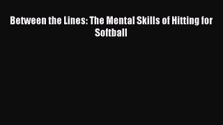 Read Between the Lines: The Mental Skills of Hitting for Softball PDF Online
