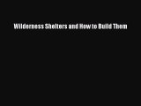 Read Wilderness Shelters and How to Build Them Ebook Free