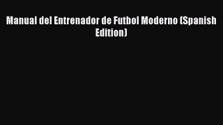 Download Manual del Entrenador de Futbol Moderno (Spanish Edition) PDF Online
