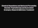 Download Chemical Dependency and Antisocial Personality Disorder: Psychotherapy and Assessment