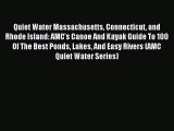 Read Quiet Water Massachusetts Connecticut and Rhode Island: AMC's Canoe And Kayak Guide To
