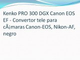 Kenko PRO 300 DGX Canon EOS EF - Convertor tele para cÃ¡maras Canon-EOS, Nikon-AF, negro