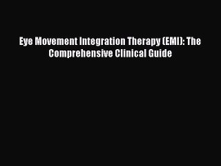 Download Eye Movement Integration Therapy (EMI): The Comprehensive Clinical Guide  Read Online