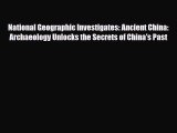 Read ‪National Geographic Investigates: Ancient China: Archaeology Unlocks the Secrets of China's