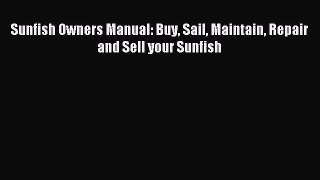 Read Sunfish Owners Manual: Buy Sail Maintain Repair and Sell your Sunfish PDF Free