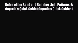 Read Rules of the Road and Running Light Patterns: A Captain's Quick Guide (Captain's Quick