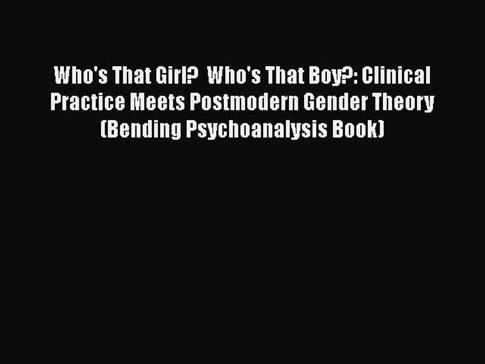 Download Who's That Girl?  Who's That Boy?: Clinical Practice Meets Postmodern Gender Theory