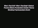 Download Who's That Girl?  Who's That Boy?: Clinical Practice Meets Postmodern Gender Theory