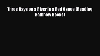 Read Three Days on a River in a Red Canoe (Reading Rainbow Books) Ebook Free