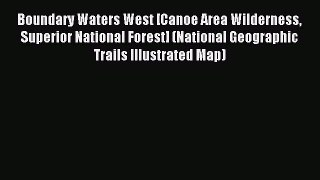 Download Boundary Waters West [Canoe Area Wilderness Superior National Forest] (National Geographic