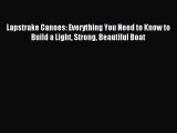 Read Lapstrake Canoes: Everything You Need to Know to Build a Light Strong Beautiful Boat Ebook