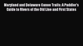 Read Maryland and Delaware Canoe Trails: A Paddler's Guide to Rivers of the Old Line and First