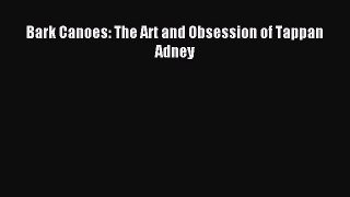 Read Bark Canoes: The Art and Obsession of Tappan Adney Ebook Free