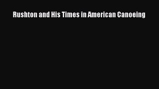 Read Rushton and His Times in American Canoeing PDF Online