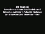 Read AMC River Guide Massachusetts/Connecticut/Rhode Island: A Comprehensive Guide To Flatwater