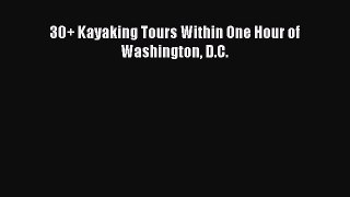 Read 30+ Kayaking Tours Within One Hour of Washington D.C. Ebook Free