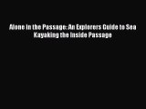 Read Alone in the Passage: An Explorers Guide to Sea Kayaking the Inside Passage Ebook Free