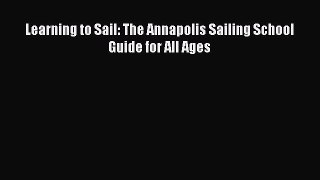 Download Learning to Sail: The Annapolis Sailing School Guide for All Ages PDF Online
