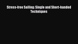 Download Stress-free Sailing: Single and Short-handed Techniques PDF Free