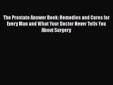 Read The Prostate Answer Book: Remedies and Cures for Every Man and What Your Doctor Never